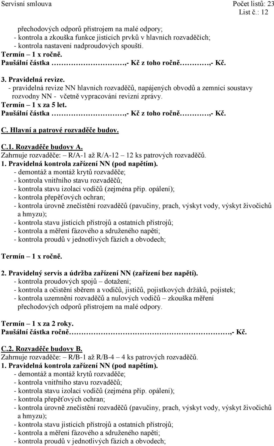 Termín 1 x za 5 let. C. Hlavní a patrové rozvaděče budov. C.1. Rozvaděče budovy A.