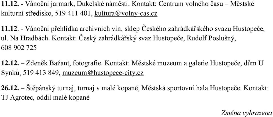 Kontakt: Městské muzeum a galerie Hustopeče, dům U Synků, 519 413 849, muzeum@hustopece-city.cz 26.12.
