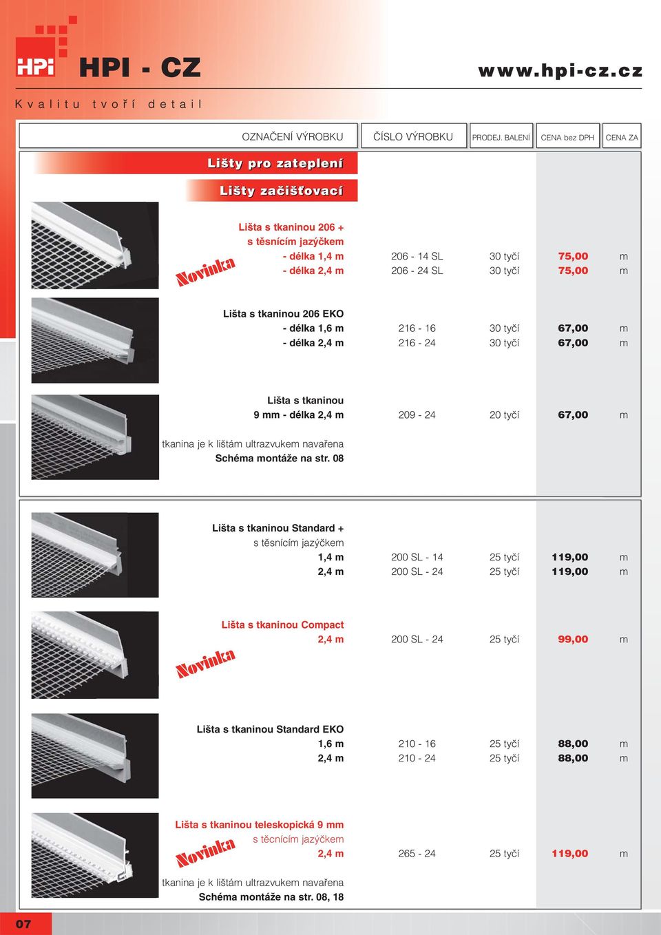 08 Lišta s tkaninou Standard + s těsnícím jazýčkem 1,4 m 200 SL - 14 25 tyčí 119,00 m 2,4 m 200 SL - 24 25 tyčí 119,00 m Lišta s tkaninou Compact 2,4 m 200 SL - 24 25 tyčí 99,00 m Lišta s tkaninou