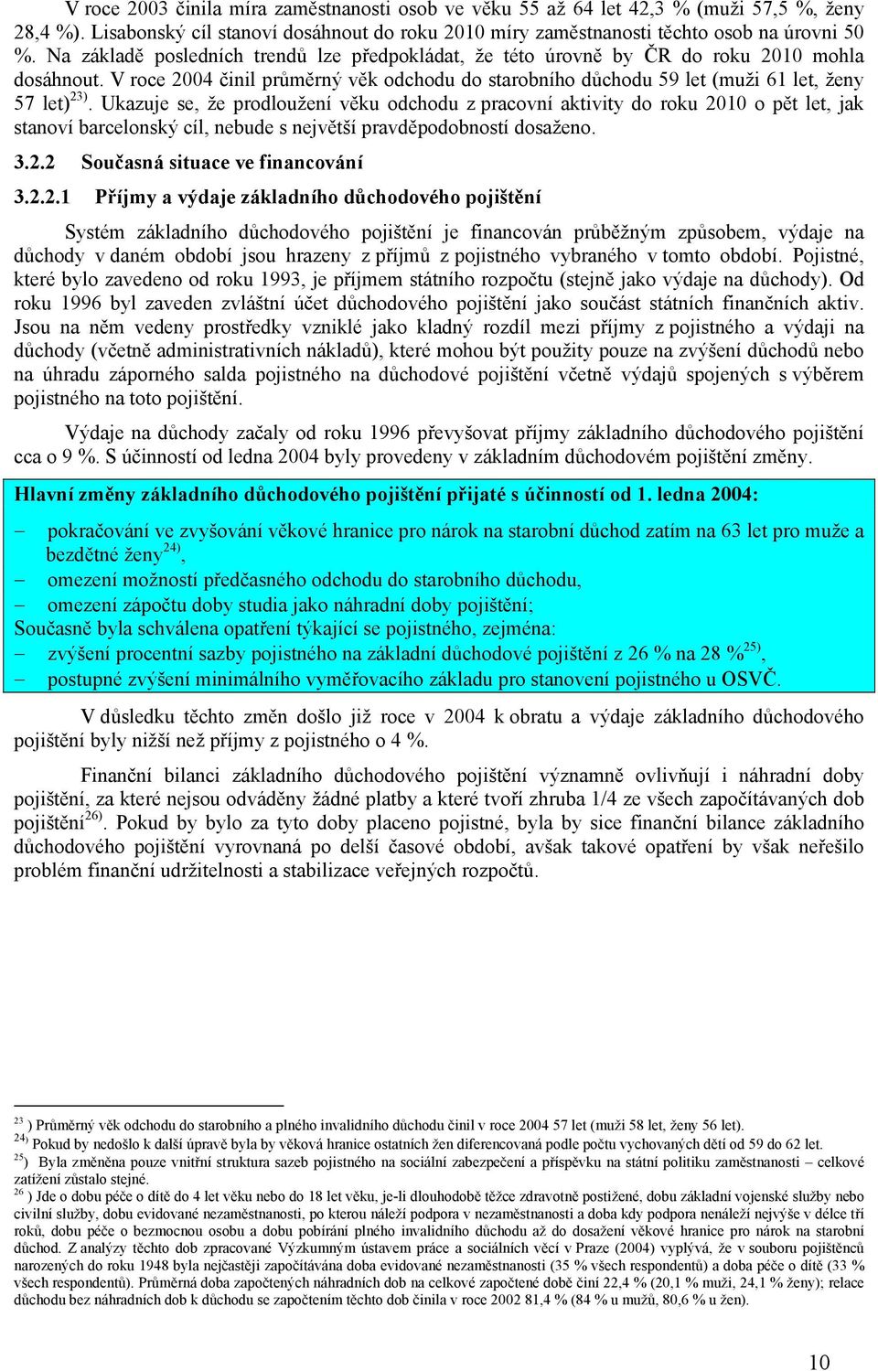 Ukazuje se, že prodloužení věku odchodu z pracovní aktivity do roku 20