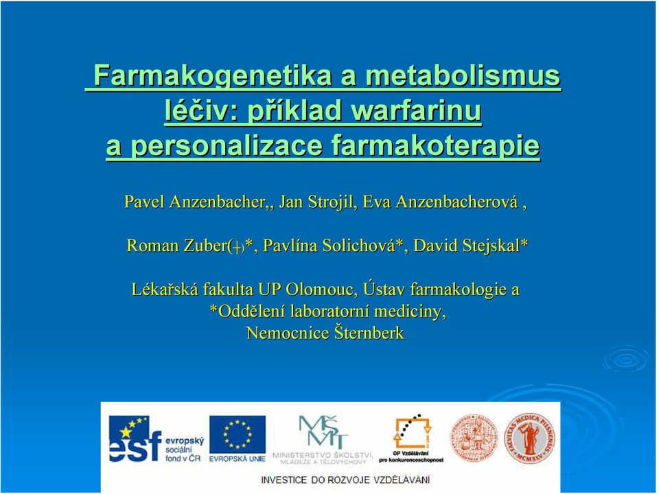 Zuber( )*,, Pavlína Solichová*,, David Stejskal* Lékařská fakulta UP