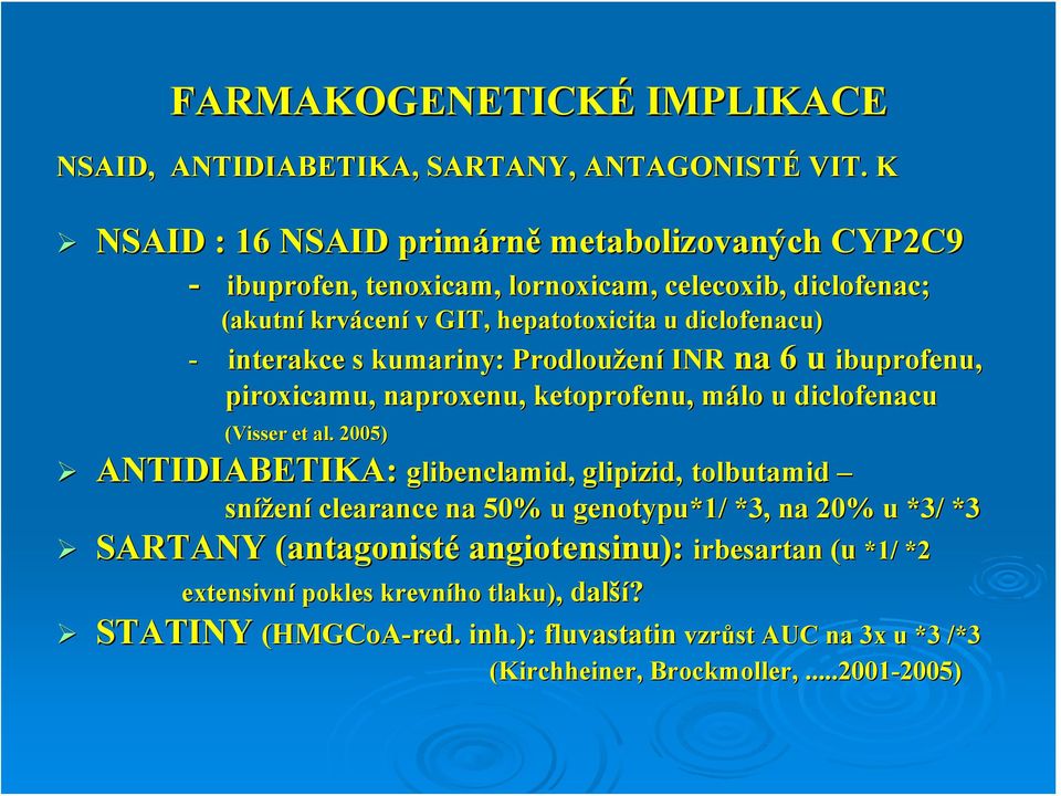 kumariny: Prodloužen ení INR na 6 u ibuprofenu, piroxicamu, naproxenu, ketoprofenu,, málo m u diclofenacu (Visser et al.