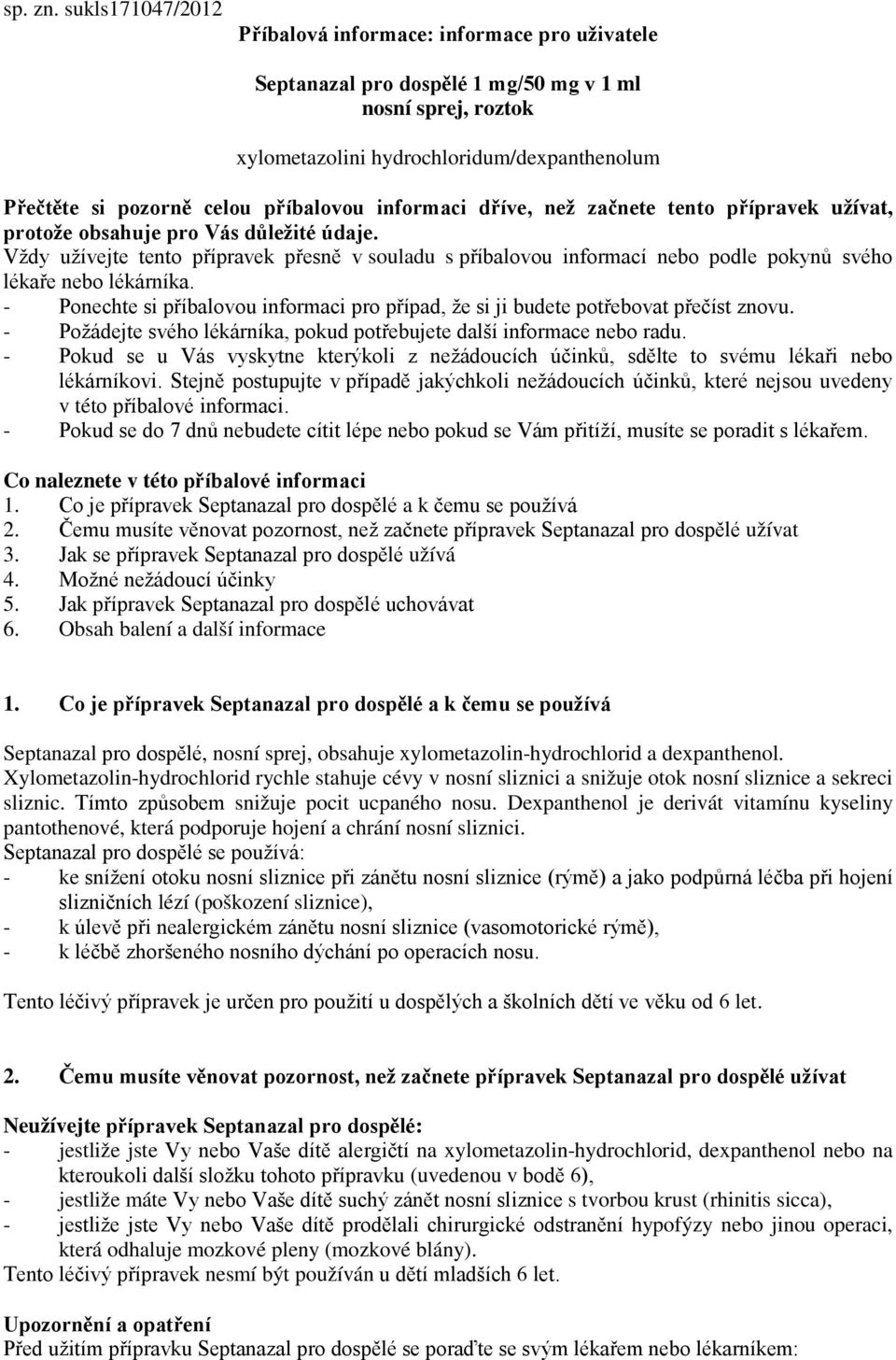 příbalovou informaci dříve, než začnete tento přípravek užívat, protože obsahuje pro Vás důležité údaje.