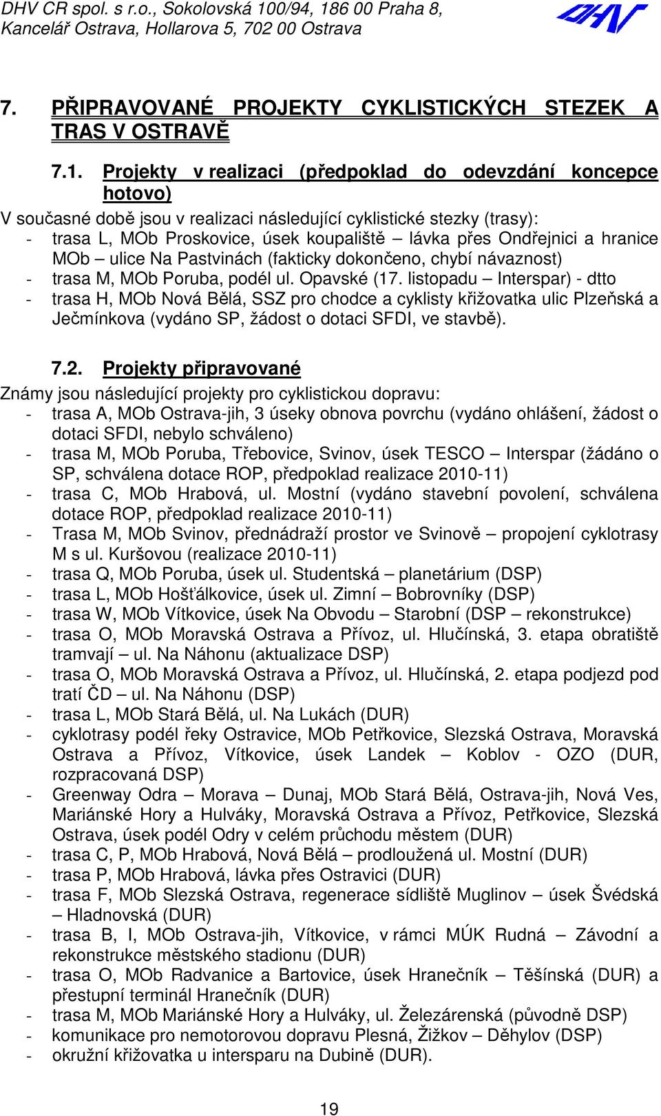 6 00 Praha 8, 7. PŘIPRAVOVANÉ PROJEKTY CYKLISTICKÝCH STEZEK A TRAS V OSTRAVĚ 7.1.