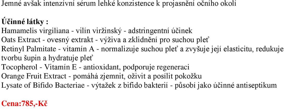 její elasticitu, redukuje tvorbu šupin a hydratuje pleť Tocopherol - Vitamín E - antioxidant, podporuje regeneraci Orange Fruit Extract