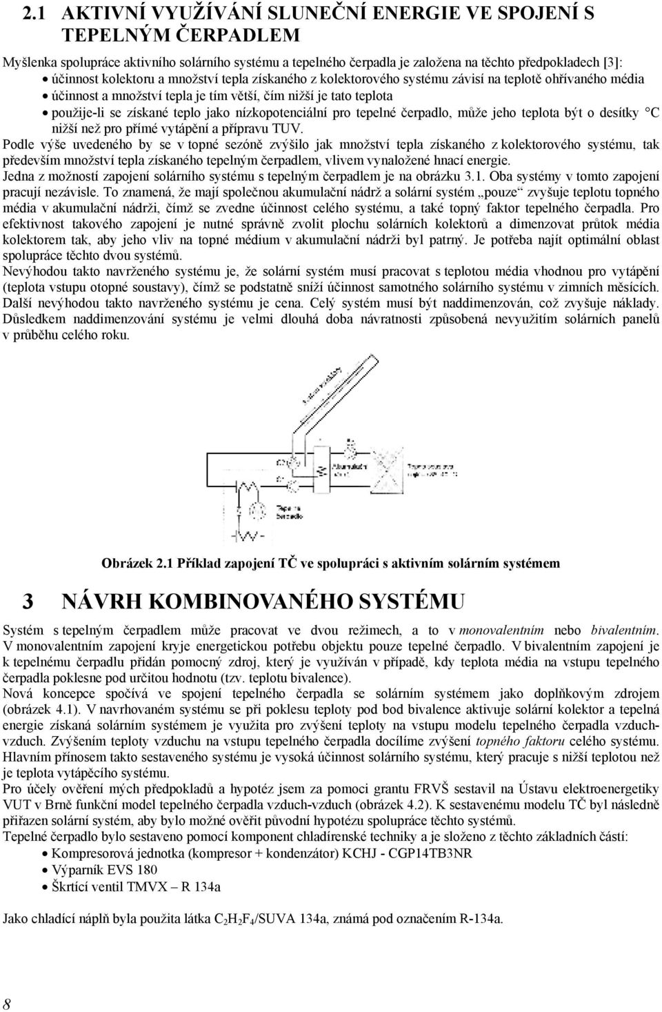 nízkopotenciální pro tepelné čerpadlo, může jeho teplota být o desítky C nižší než pro přímé vytápění a přípravu TUV.