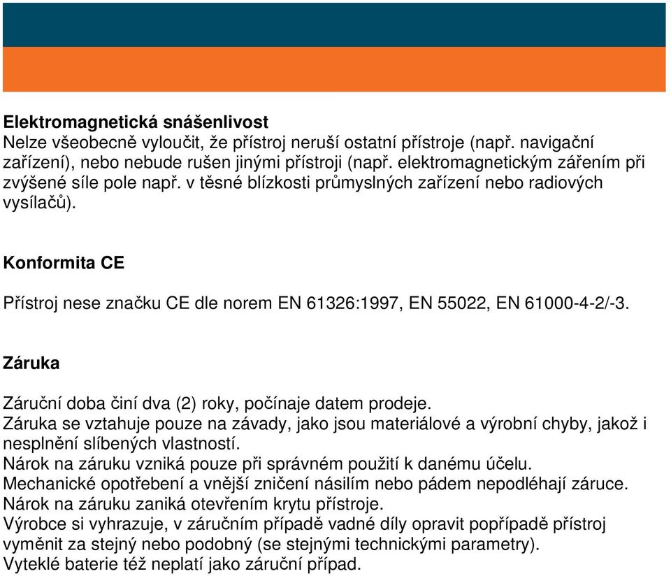 Konformita CE Přístroj nese značku CE dle norem EN 61326:1997, EN 55022, EN 61000-4-2/-3. Záruka Záruční doba činí dva (2) roky, počínaje datem prodeje.