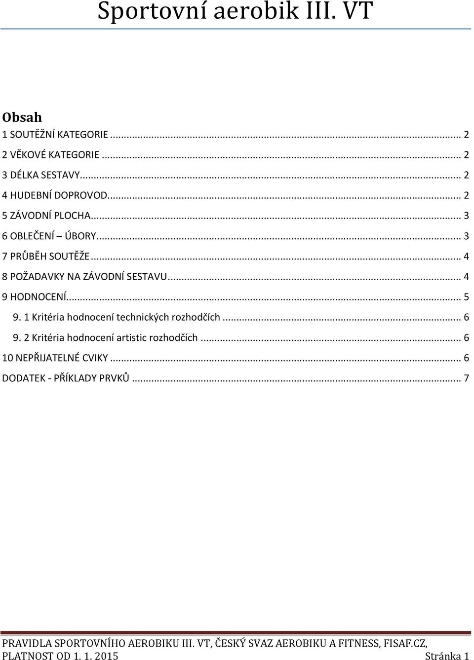 .. 4 8 POŽADAVKY NA ZÁVODNÍ SESTAVU... 4 9 HODNOCENÍ... 5 9. 1 Kritéria hodnocení technických rozhodčích.