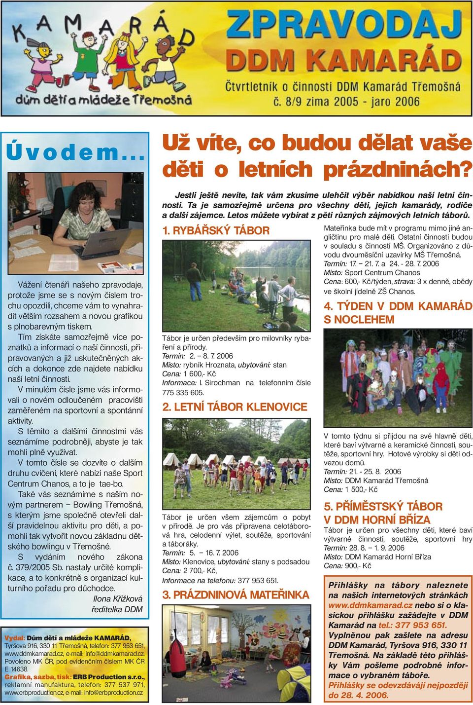 V minulém čísle jsme vás informovali o novém odloučeném pracovišti zaměřeném na sportovní a spontánní aktivity.