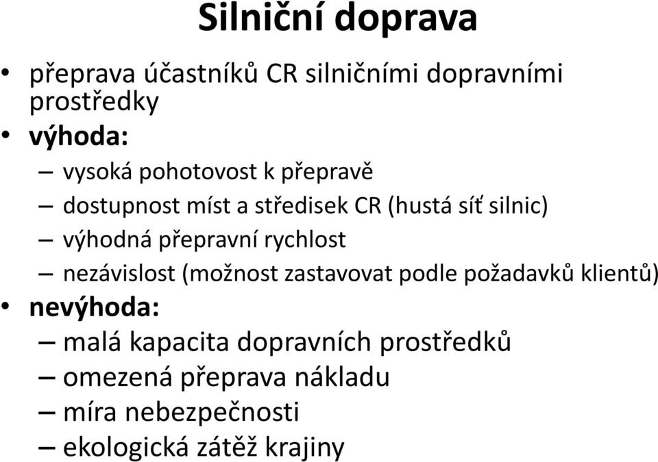 rychlost nezávislost (možnost zastavovat podle požadavků klientů) nevýhoda: malá kapacita