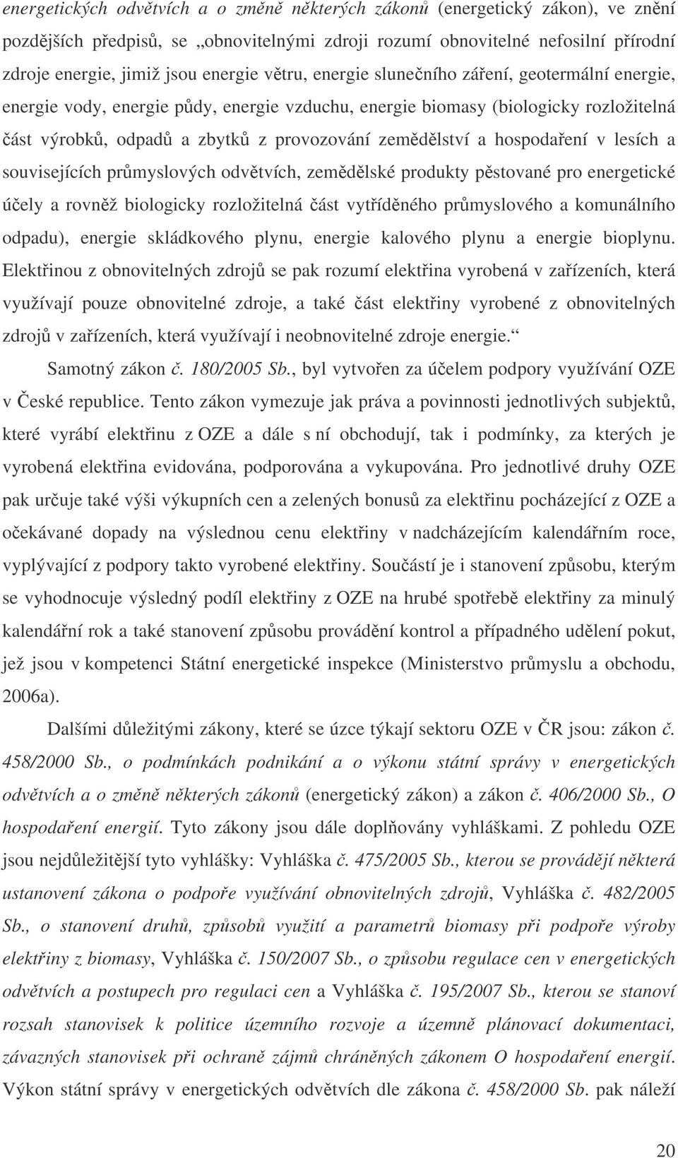 lesích a souvisejících prmyslových odvtvích, zemdlské produkty pstované pro energetické úely a rovnž biologicky rozložitelná ást vytídného prmyslového a komunálního odpadu), energie skládkového
