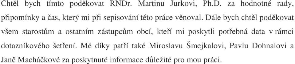 za hodnotné rady, pipomínky a as, který mi pi sepisování této práce vnoval.