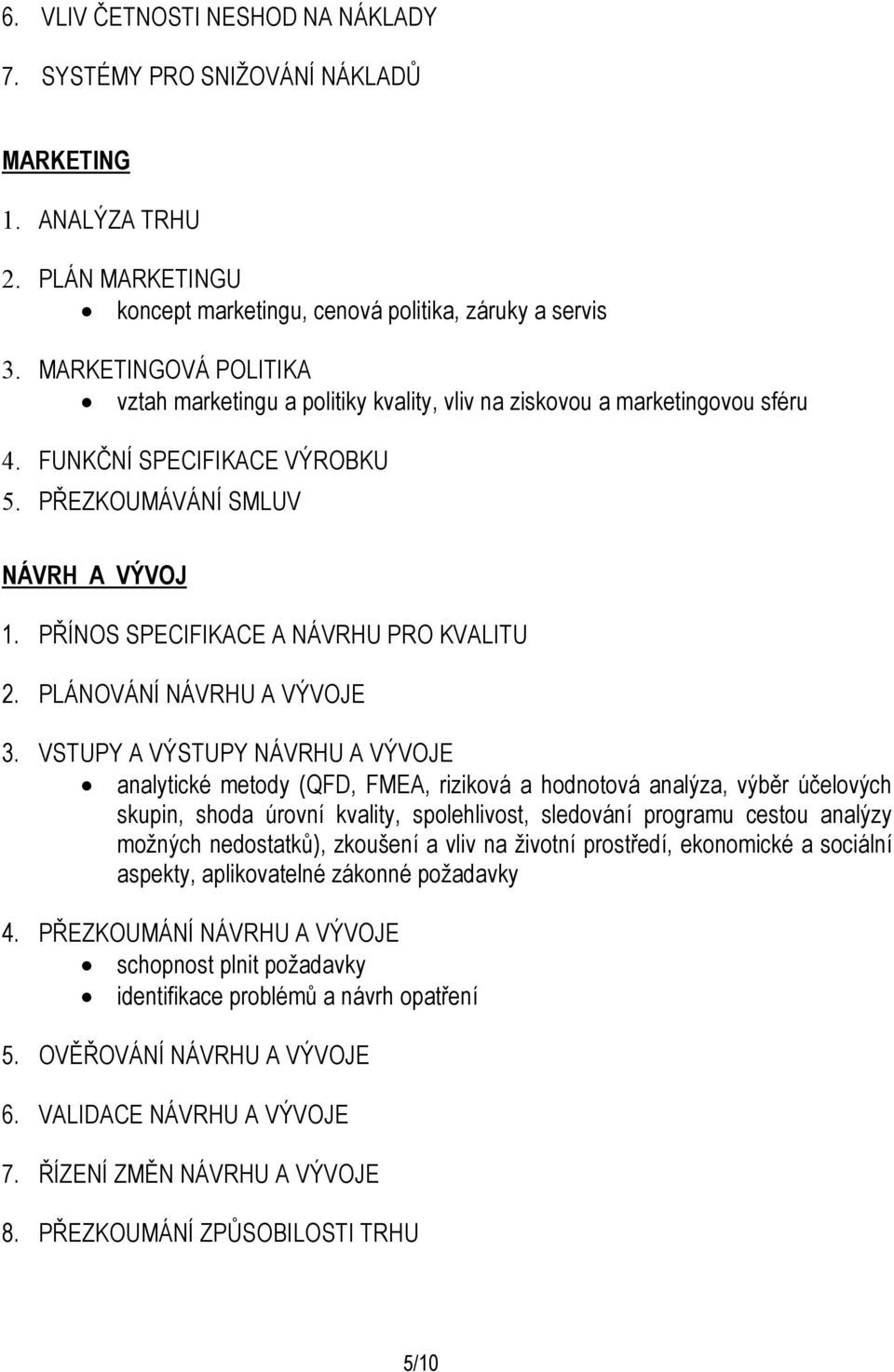 PŘÍNOS SPECIFIKACE A NÁVRHU PRO KVALITU 2. PLÁNOVÁNÍ NÁVRHU A VÝVOJE 3.