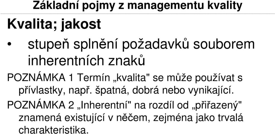 přívlastky, např. špatná, dobrá nebo vynikající.