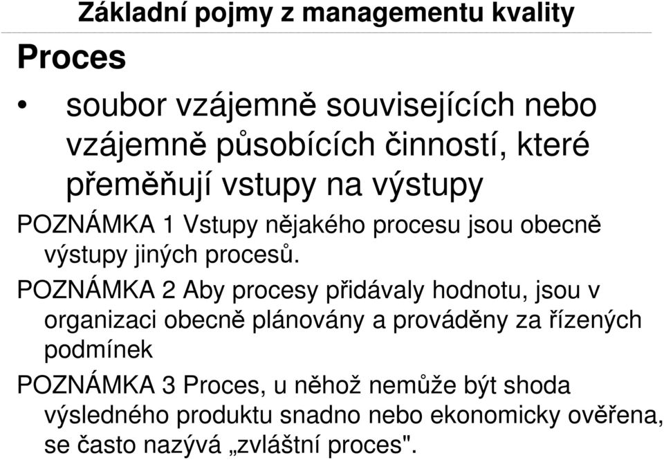 POZNÁMKA 2 Aby procesy přidávaly hodnotu, jsou v organizaci obecně plánovány a prováděny za řízených podmínek