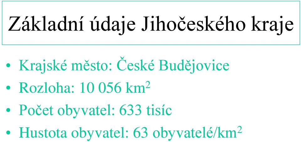 Rozloha: 10 056 km 2 Počet obyvatel: