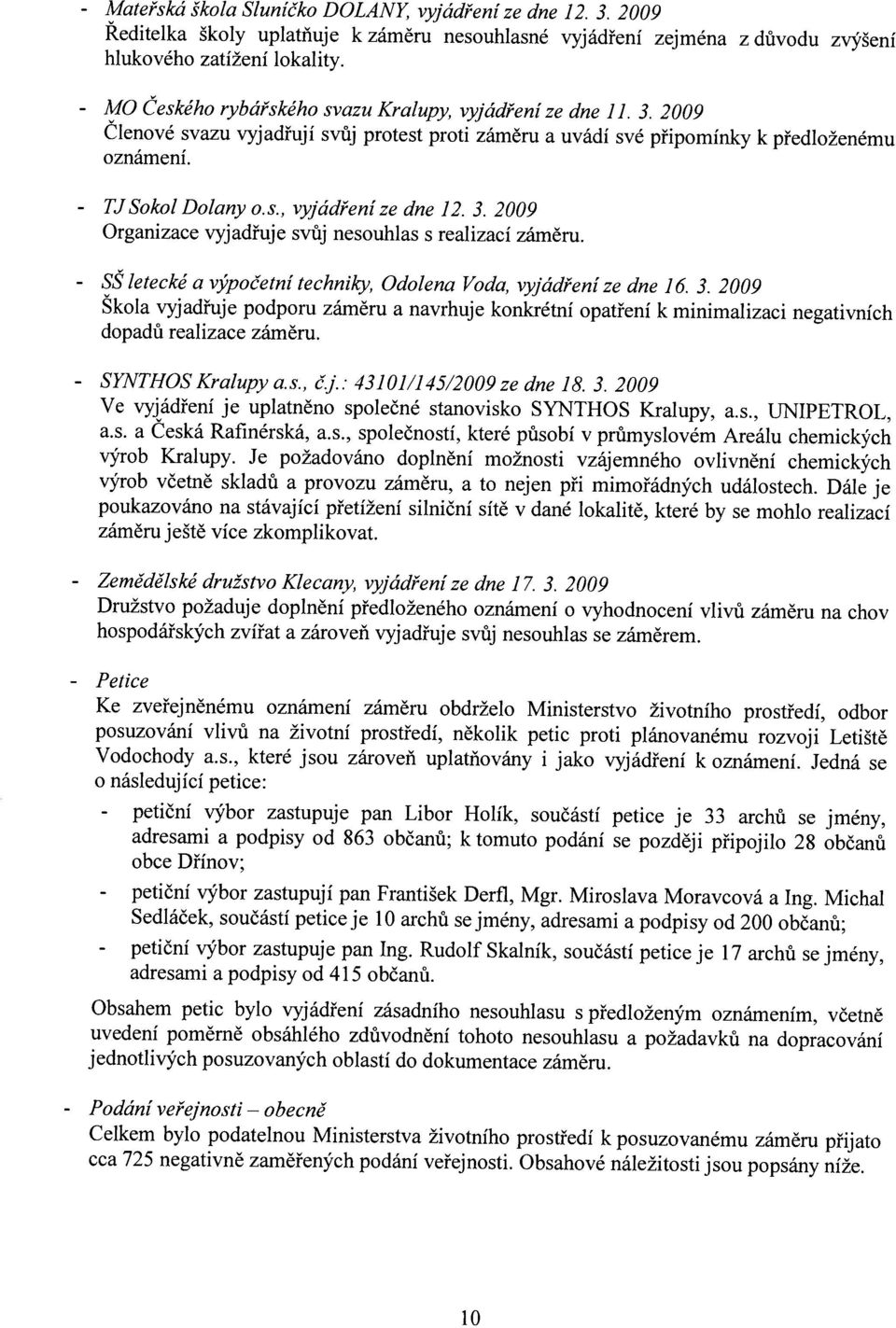 letecké výpočetní techniky, Odolen Vod, vyjádření ze dne 16. 3. 2009 Škol vyjdřuje podporu záměru nvrhuje konkrétní optření k minimlizci negtivních dopdů relizce záměru. SYNTHOS Krlupy.., čj.