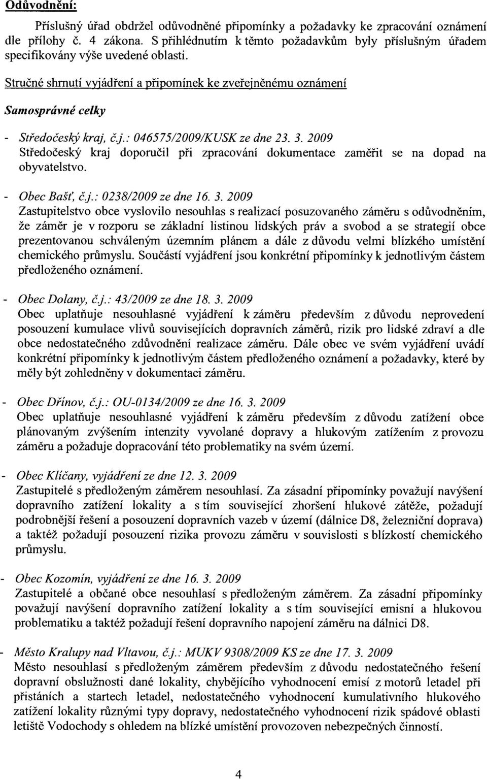 2009 Středočeký krj doporučil při zprcování dokumentce změřit e n dopd n obyvteltvo. Bšt, č.j.. 0238/2009 ze dne 16. 3.