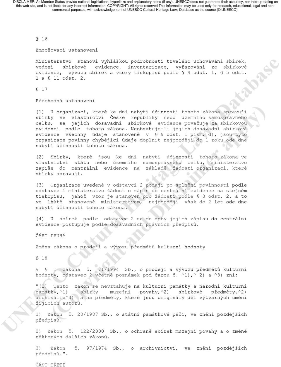 17 Přechodná ustanovení (1) U organizací, které ke dni nabytí účinnosti tohoto zákona spravují sbírky ve vlastnictví České republiky nebo územního samosprávného celku, se jejich dosavadní sbírková