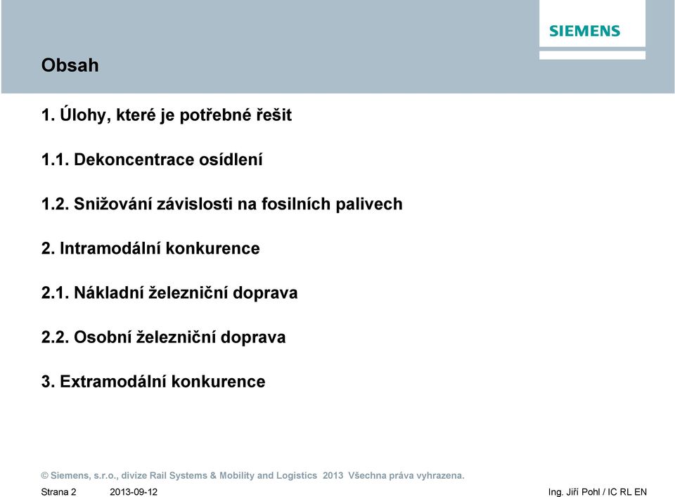 Intramodální konkurence 2.1. Nákladní železniční doprava 2.2. Osobní železniční doprava 3.