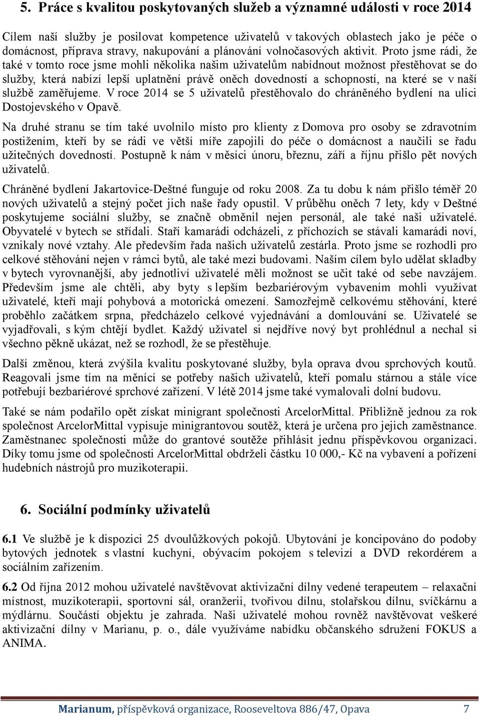 Proto jsme rádi, že také v tomto roce jsme mohli několika našim uživatelům nabídnout možnost přestěhovat se do služby, která nabízí lepší uplatnění právě oněch dovedností a schopností, na které se v