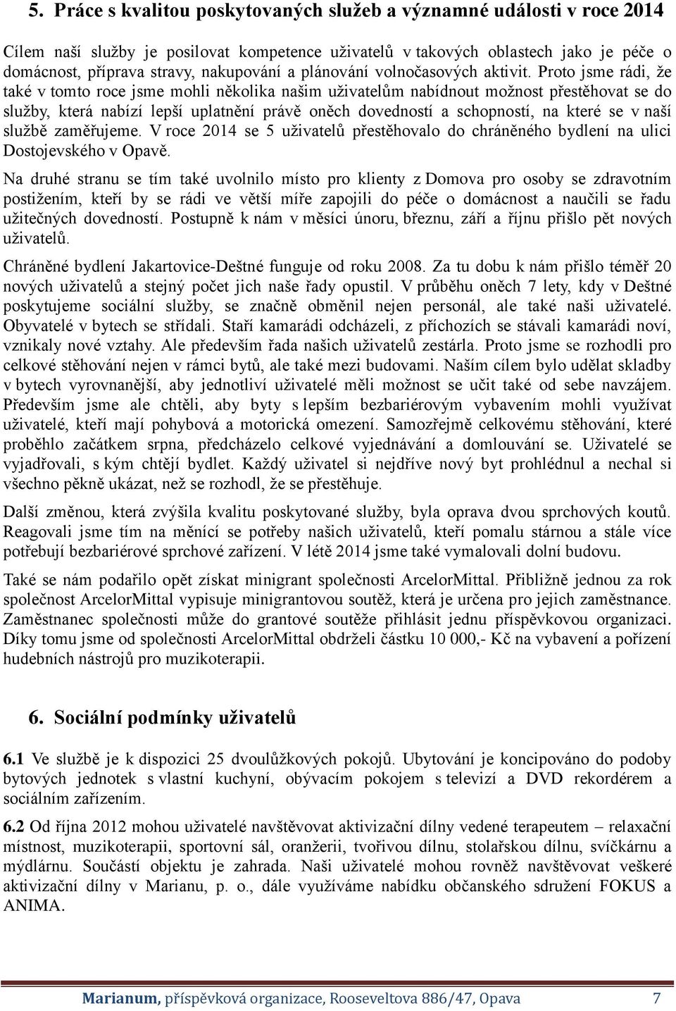 Proto jsme rádi, že také v tomto roce jsme mohli několika našim uživatelům nabídnout možnost přestěhovat se do služby, která nabízí lepší uplatnění právě oněch dovedností a schopností, na které se v