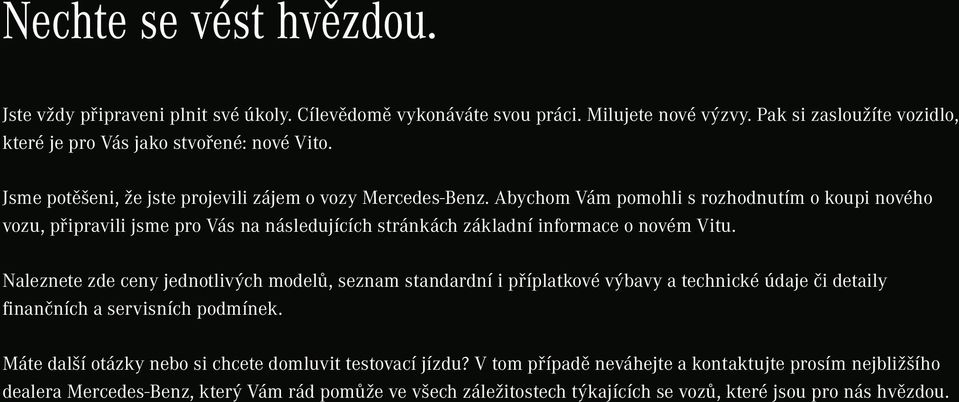 Abychom Vám pomohli s rozhodnutím o koupi nového vozu, připravili jsme pro Vás na následujících stránkách základní informace o novém Vitu.