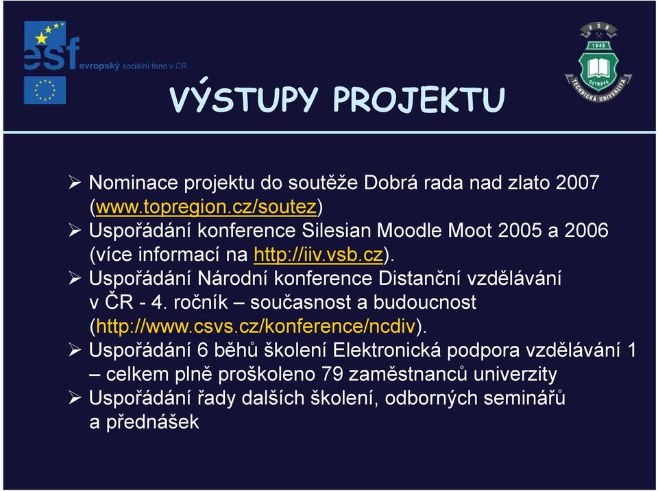 Uspořádání Národní konference Distanční vzdělávání v ČR - 4. ročník současnost a budoucnost (http://www.csvs.