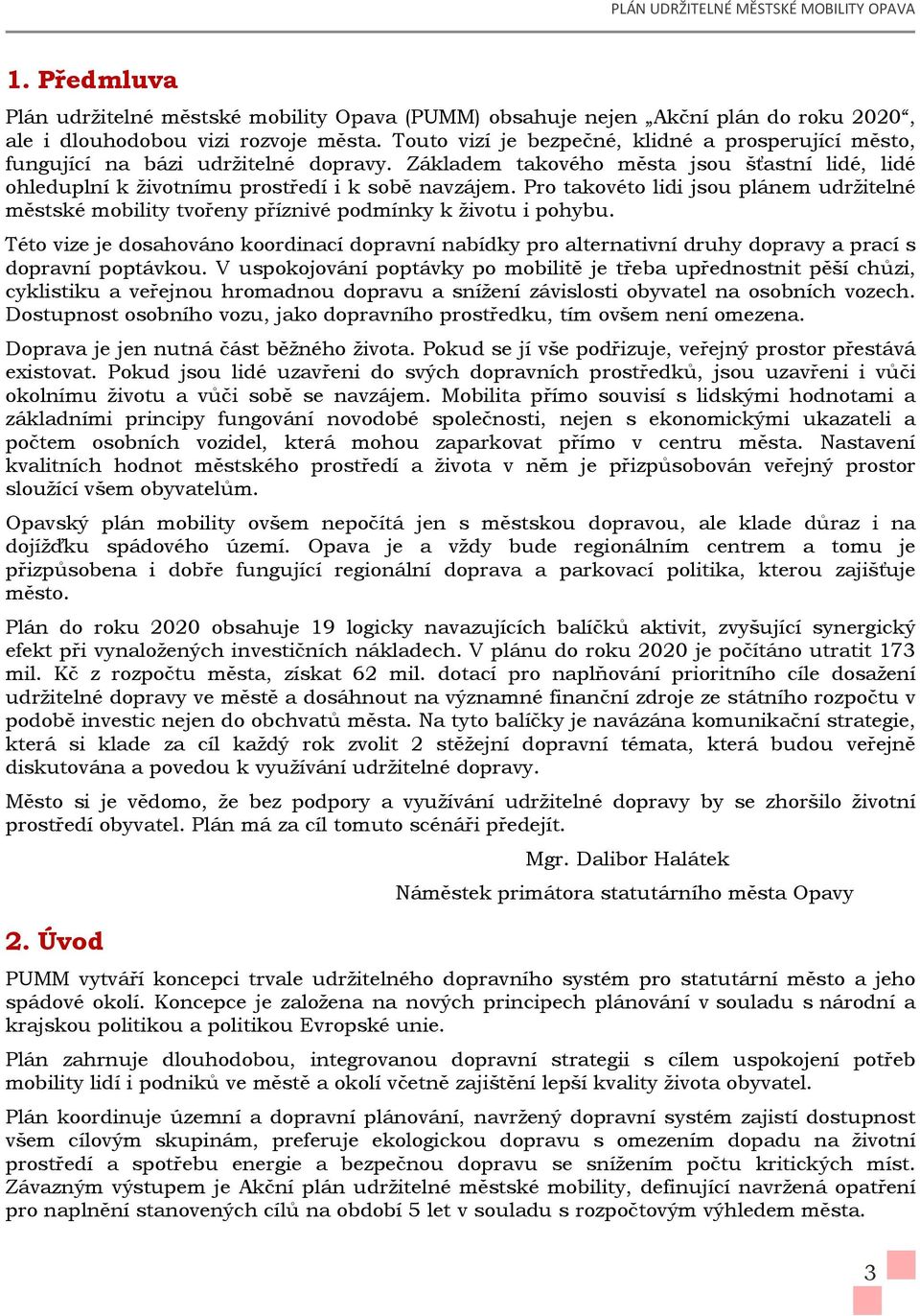 Pro takovéto lidi jsou plánem udržitelné městské mobility tvořeny příznivé podmínky k životu i pohybu.