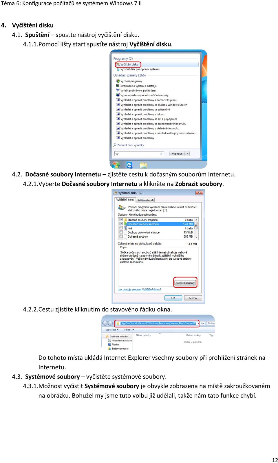 Do tohoto místa ukládá Internet Explorer všechny soubory při prohlížení stránek na Internetu. 4.3. Systémové soubory vyčistěte systémové soubory. 4.3.1.