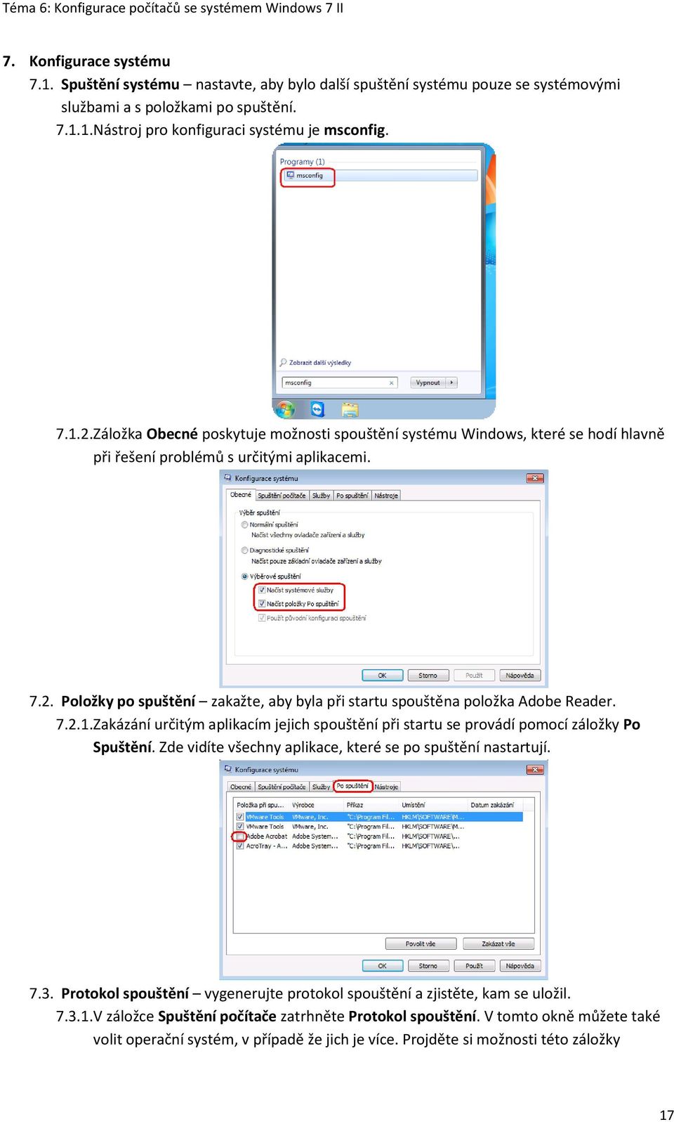 Položky po spuštění zakažte, aby byla při startu spouštěna položka Adobe Reader. 7.2.1. Zakázání určitým aplikacím jejich spouštění při startu se provádí pomocí záložky Po Spuštění.