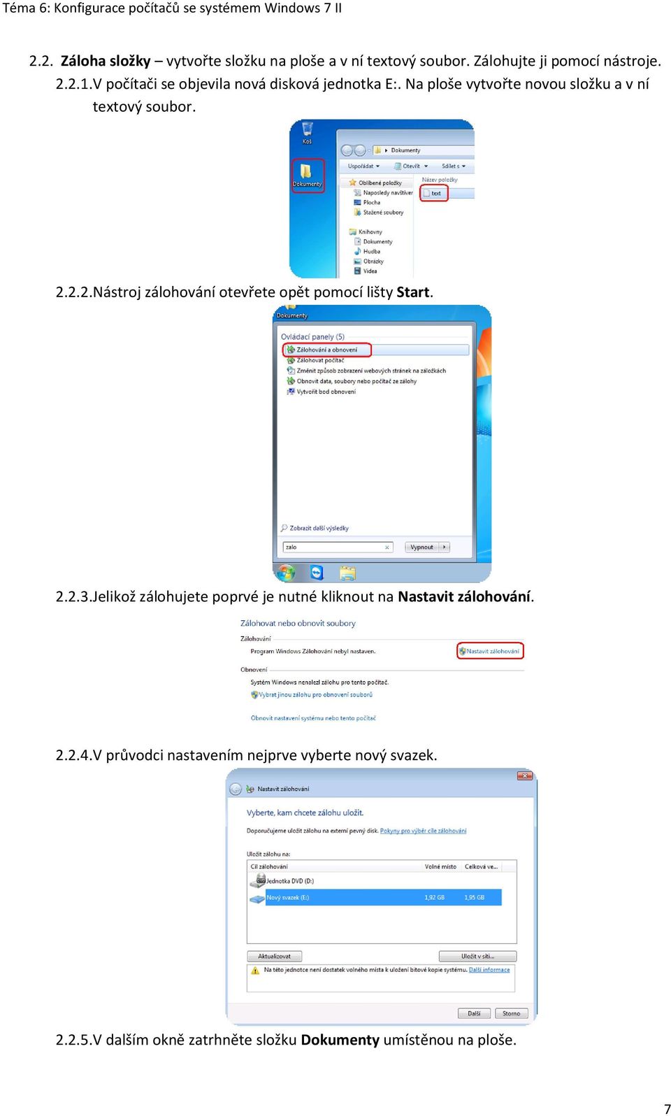 2.2. Nástroj zálohování otevřete opět pomocí lišty Start. 2.2.3.