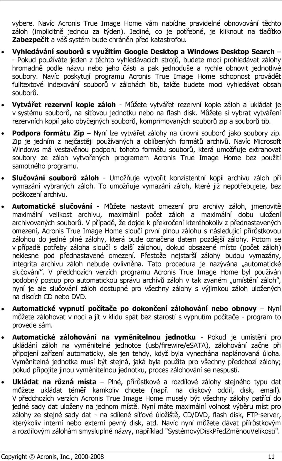 Vyhledávání souborů s využitím Google Desktop a Windows Desktop Search - Pokud používáte jeden z těchto vyhledávacích strojů, budete moci prohledávat zálohy hromadně podle názvu nebo jeho části a pak