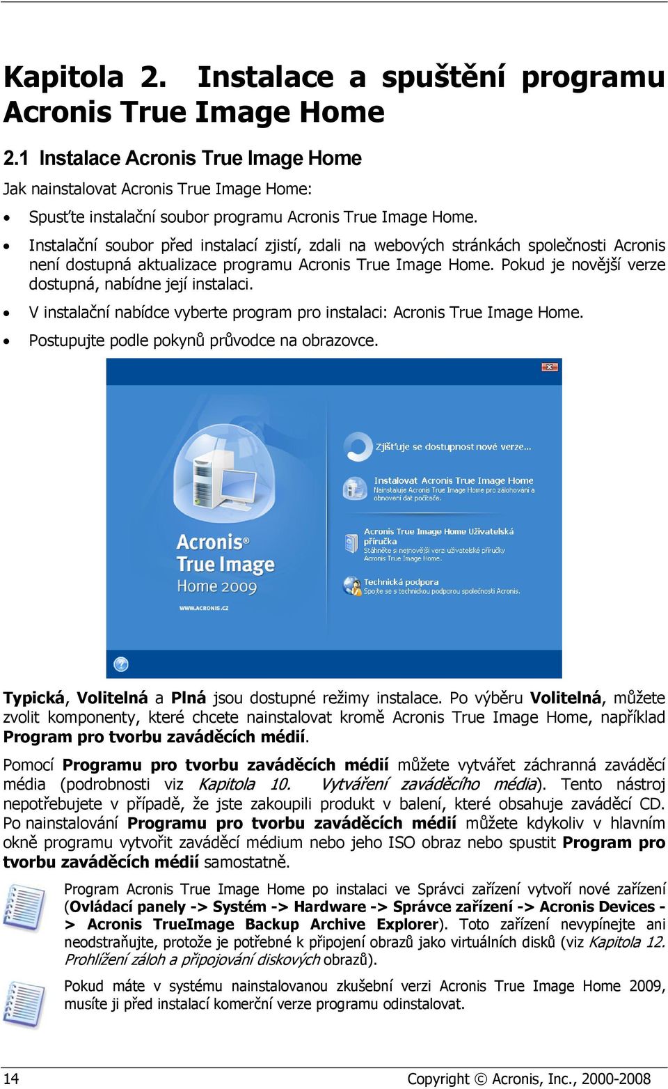 Instalační soubor před instalací zjistí, zdali na webových stránkách společnosti Acronis není dostupná aktualizace programu Acronis True Image Home.