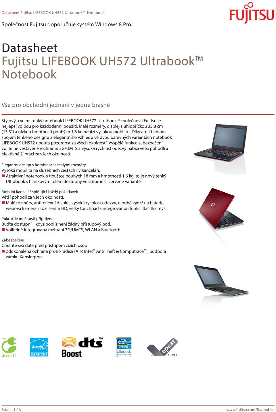 Díky atraktivnímu spojení tenkého designu a elegantního vzhledu ve dvou barevných variantách notebook LIFEBOOK UH572 upoutá pozornost za všech okolností.