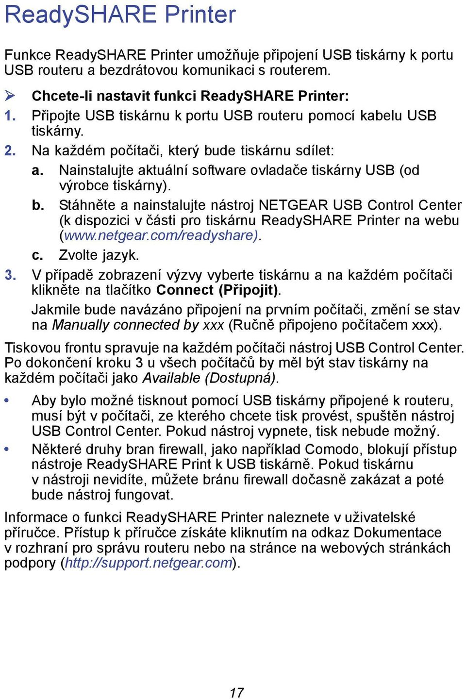 b. Stáhněte a nainstalujte nástroj NETGEAR USB Control Center (k dispozici v části pro tiskárnu ReadySHARE Printer na webu (www.netgear.com/readyshare). c. Zvolte jazyk. 3.