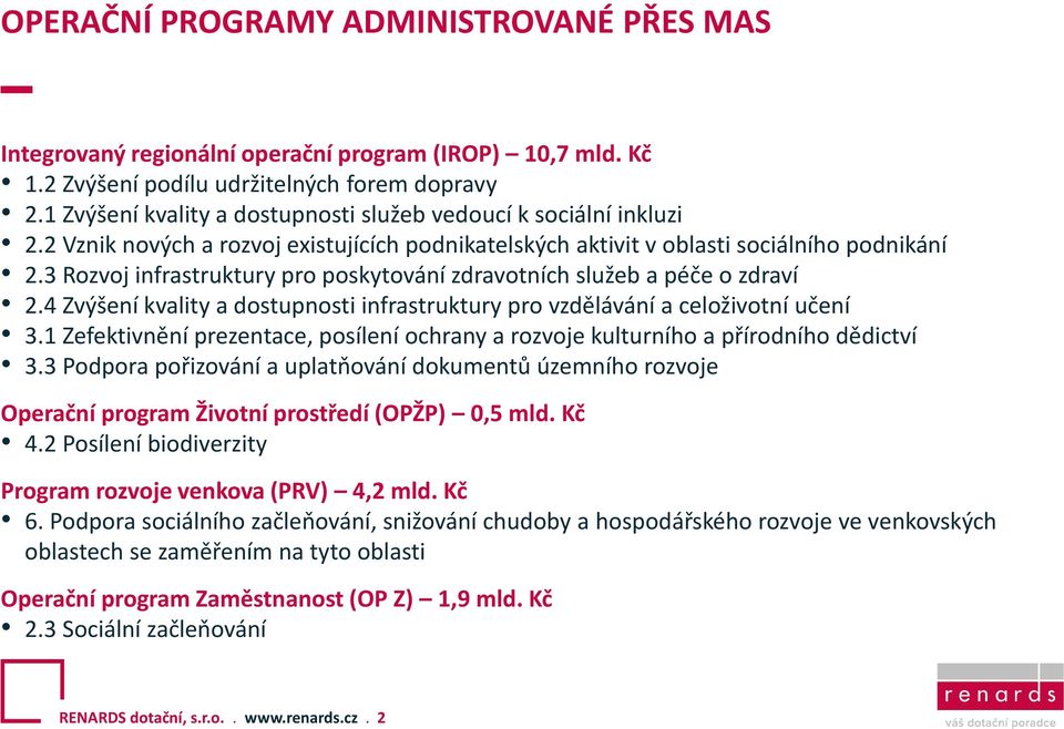 3 Rozvoj infrastruktury pro poskytování zdravotních služeb a péče o zdraví 2.4 Zvýšení kvality a dostupnosti infrastruktury pro vzdělávání a celoživotní učení 3.