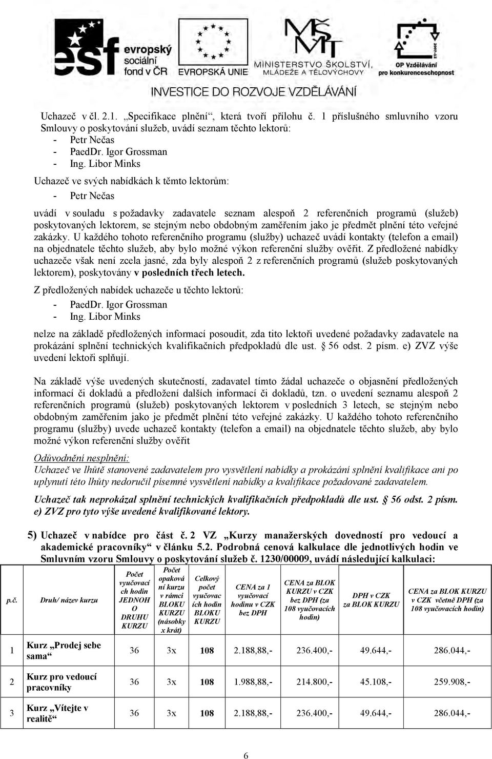 obdobným zaměřením jako je předmět plnění této veřejné zakázky.