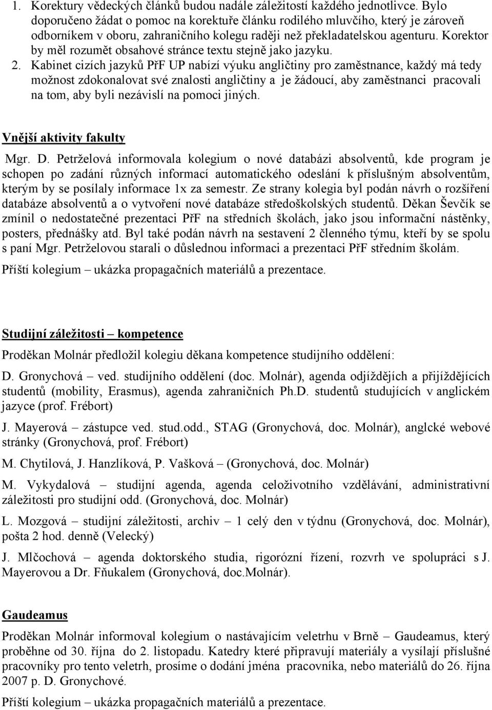 Korektor by měl rozumět obsahové stránce textu stejně jako jazyku. 2.