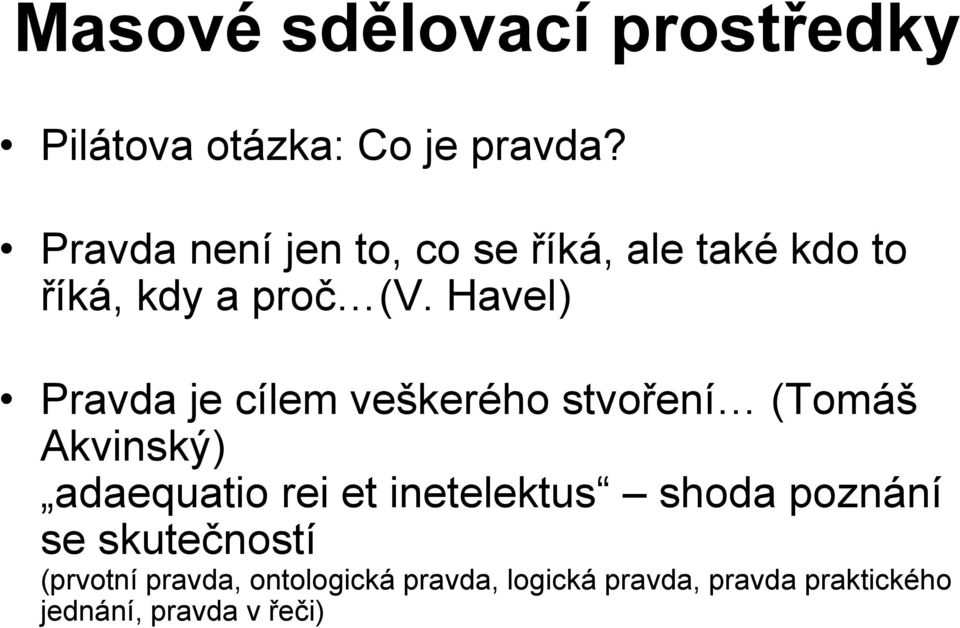 Havel) Pravda je cílem veškerého stvoření (Tomáš Akvinský) adaequatio rei et