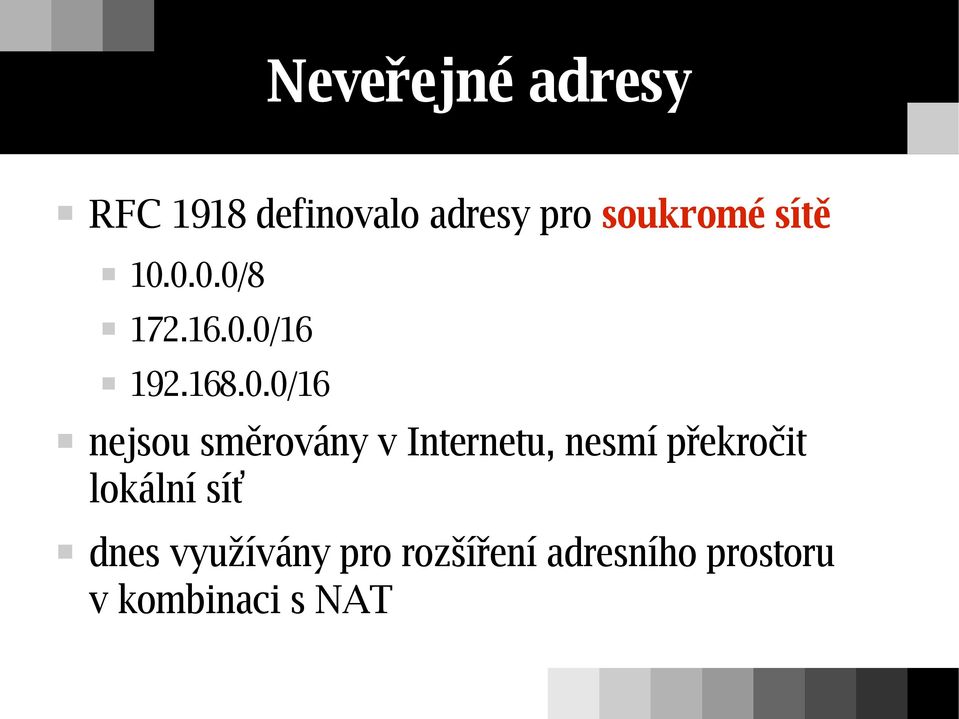 0.0.0/8 172.16.0.0/16 192.168.0.0/16 nejsou směrovány v