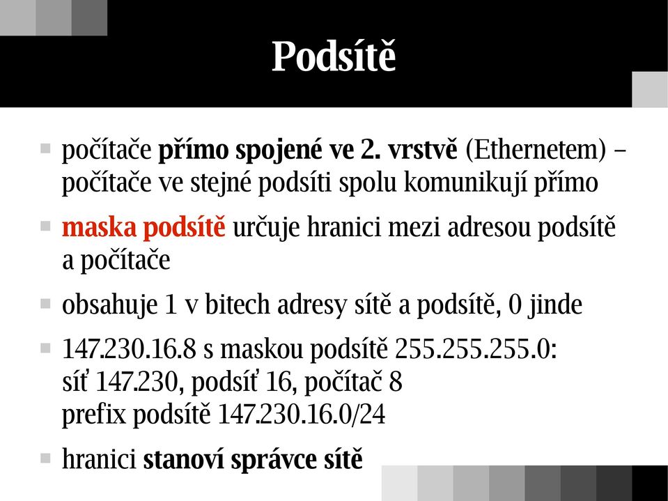 určuje hranici mezi adresou podsítě a počítače obsahuje 1 v bitech adresy sítě a podsítě,