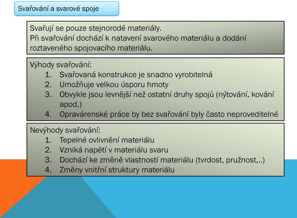 Svařovaná konstrukce je snadno vyrobitelná 2. Umožňuje velkou úsporu hmoty 3.