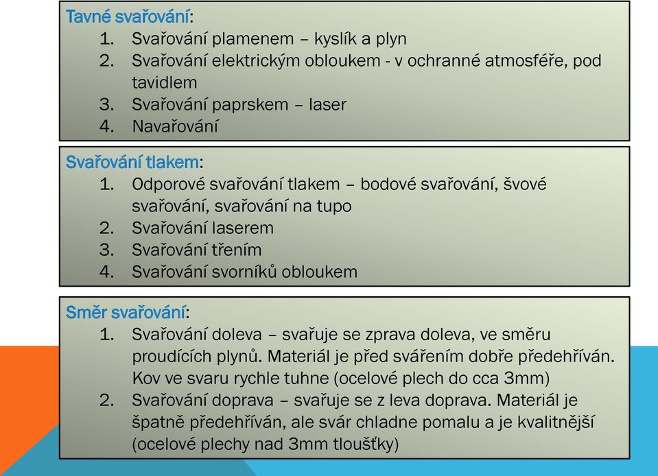 Svařování svorníků obloukem Směr svařování: 1. Svařování doleva svařuje se zprava doleva, ve směru proudících plynů. Materiál je před svářením dobře předehříván.