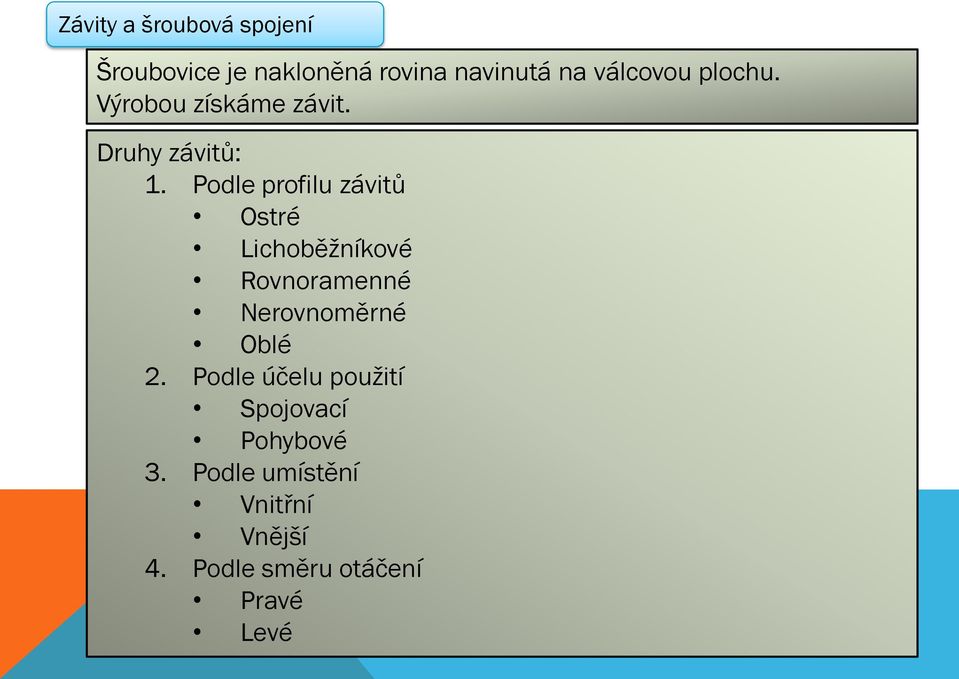 Podle profilu závitů Ostré Lichoběžníkové Rovnoramenné Nerovnoměrné Oblé 2.