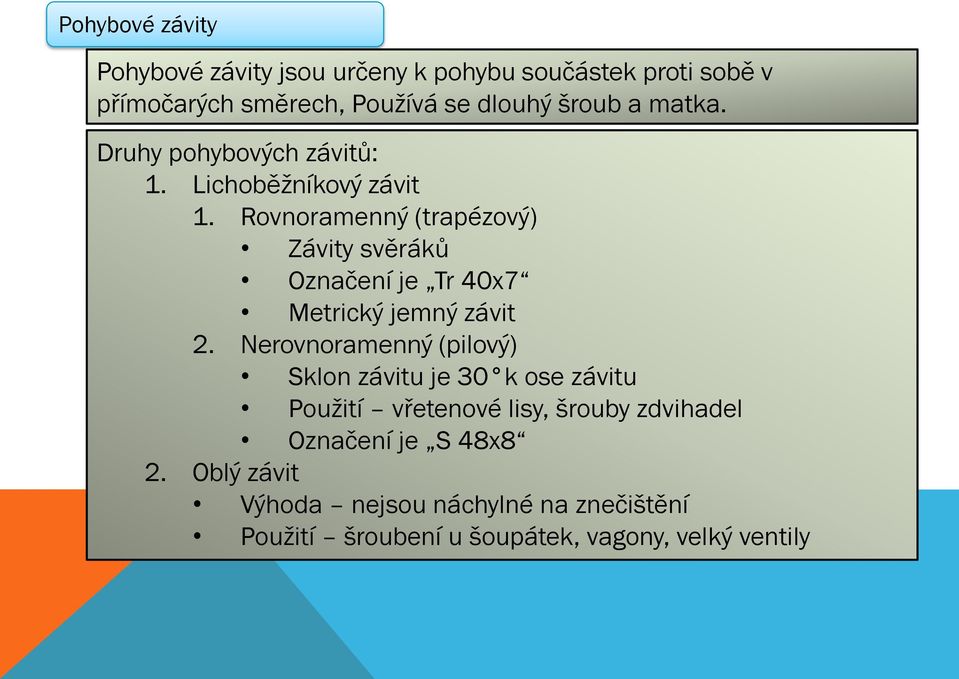 Rovnoramenný (trapézový) Závity svěráků Označení je Tr 40x7 Metrický jemný závit 2.