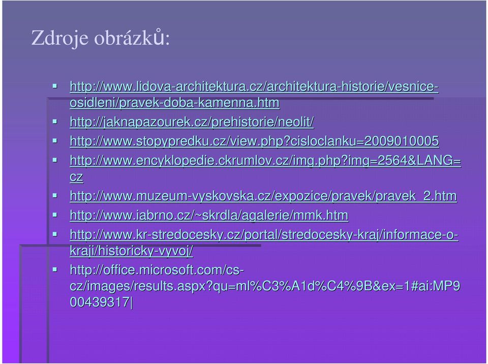 cz/expozice/pravek/pravek_2.ht vyskovska.cz/expozice/pravek/pravek_2.htm http://www.iabrno.cz/~skrdla/agalerie/mmk.htm http://www.kr-stredocesky.