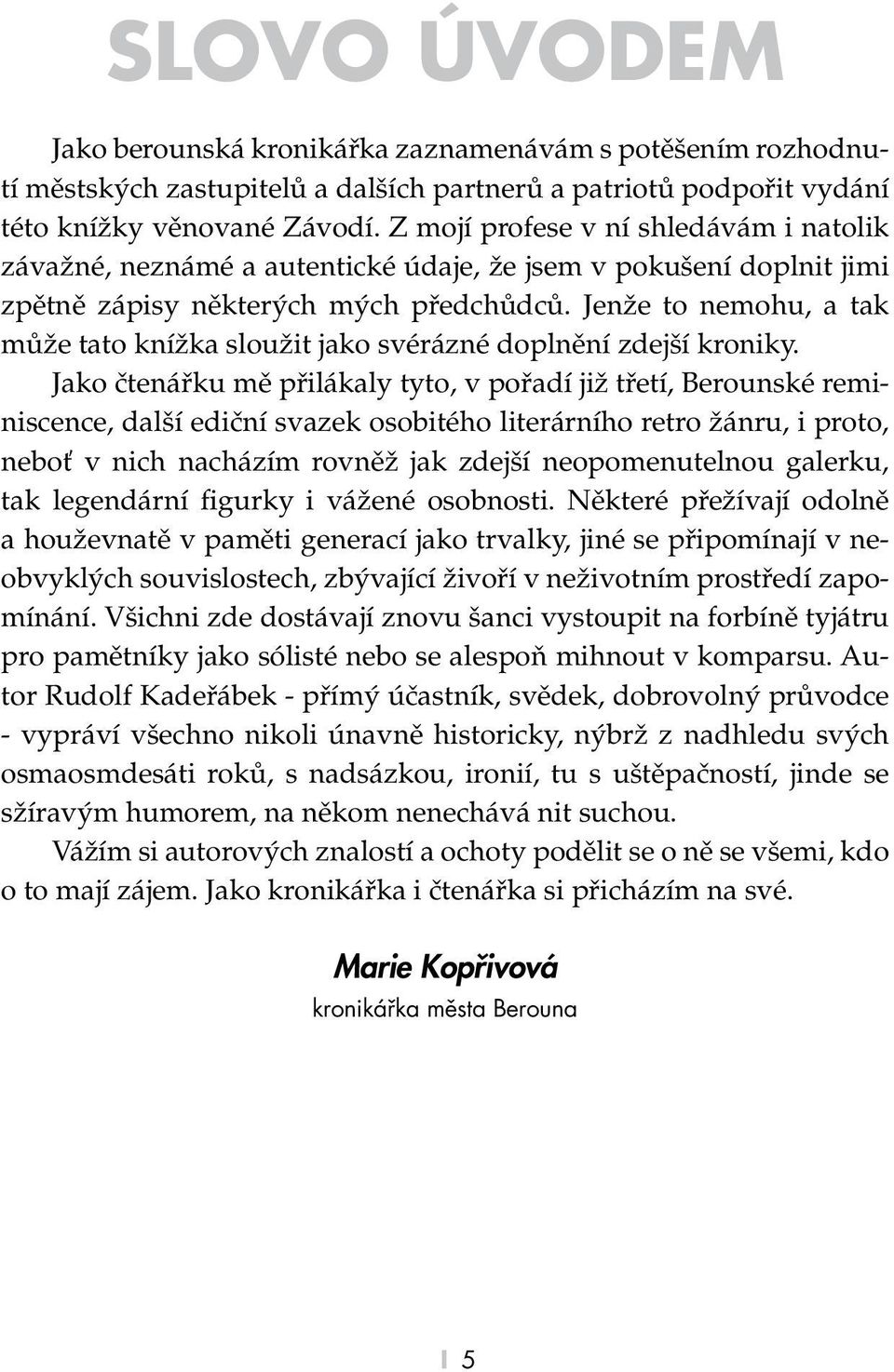 Jenže to nemohu, a tak může tato knížka sloužit jako svérázné doplnění zdejší kroniky.