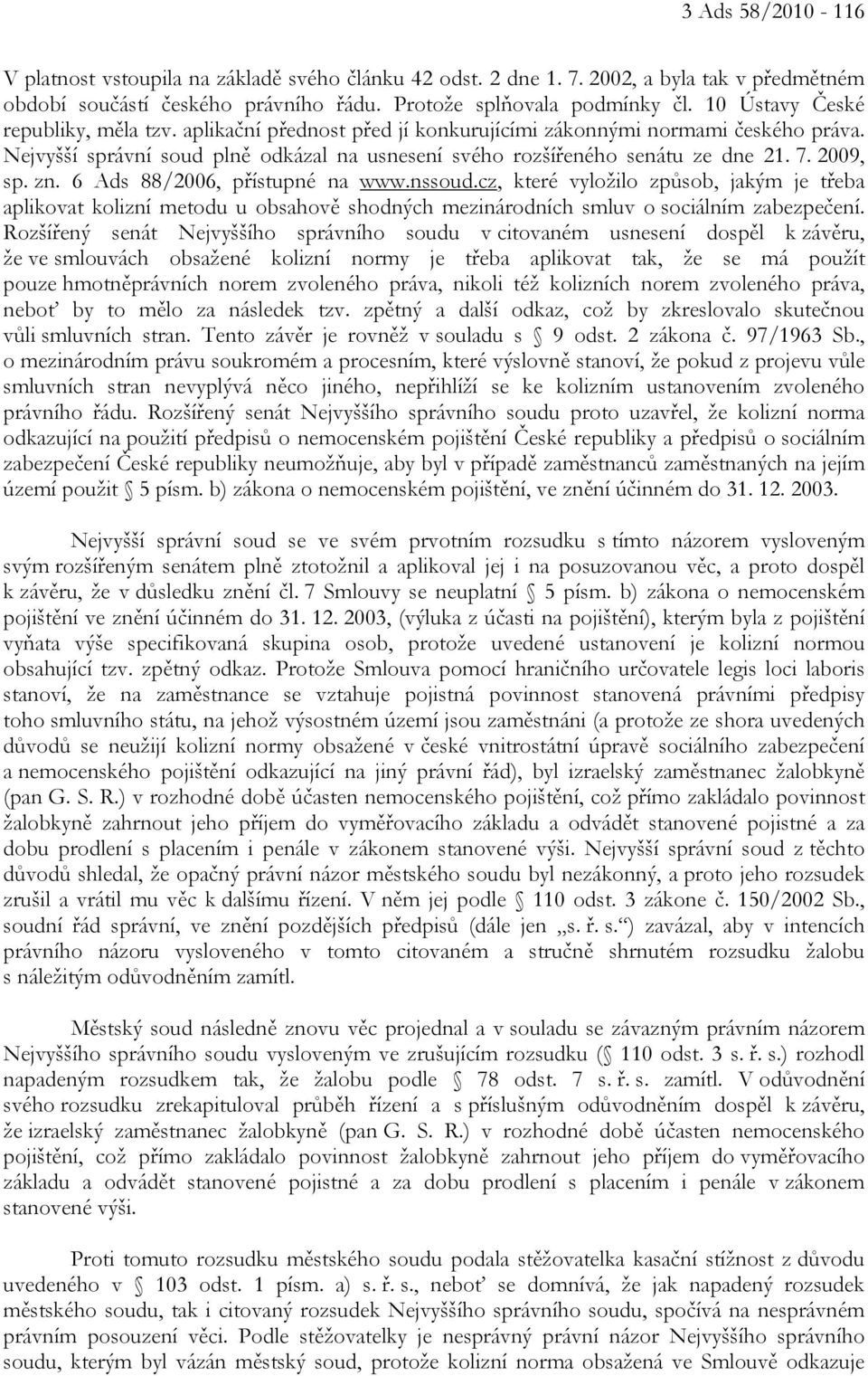 2009, sp. zn. 6 Ads 88/2006, přístupné na www.nssoud.cz, které vyložilo způsob, jakým je třeba aplikovat kolizní metodu u obsahově shodných mezinárodních smluv o sociálním zabezpečení.