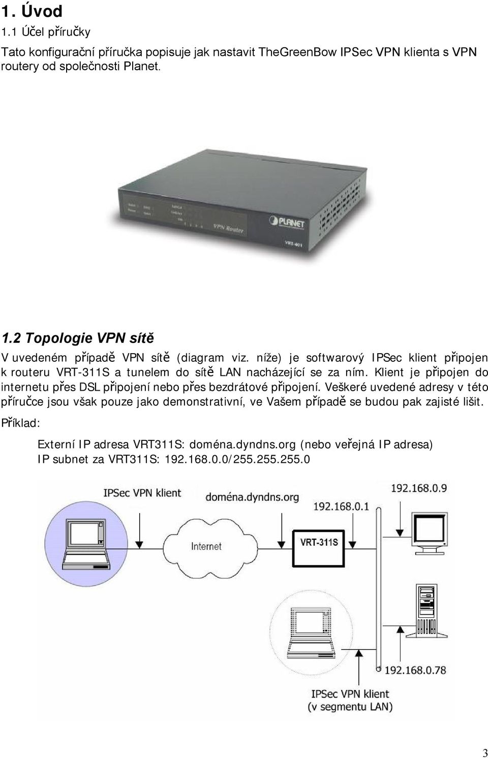 Klient je připojen do internetu přes DSL připojení nebo přes bezdrátové připojení.